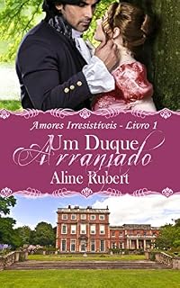 Livro Um Duque Arranjado (Amores Irresistíveis Livro 1)
