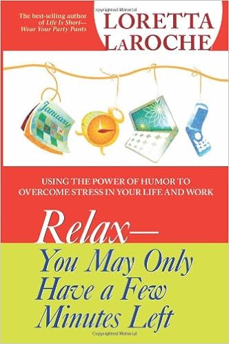 Grow Through It: Relax - You May Only Have a Few Minutes Left by Loretta LaRoche