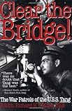 Clear the Bridge!: The War Patrols of the U.S.S. Tang