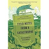 Field Notes from a Catastrophe: Man, Nature, and Climate Change
