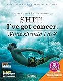 Shit! I've Got Cancer: What Should I do? by