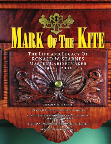 MARK OF THE KITE: THE LIFE AND LEGACY OF RONALD W. STARNES MASTER CABINETMAKER 1933 - 2002