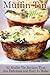 Muffin Tin Menus: 32 Recipes That Are Delicious and Easy to Make