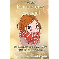 Porque eres especial: Un inspirador libro infantil sobre Potencial, coraje y fuerza - Para niñas y niños