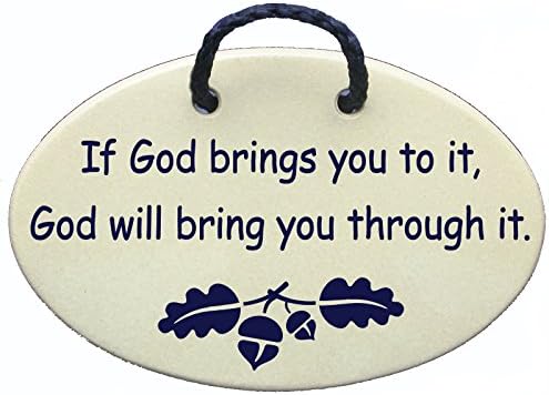If God brings you to it, God will bring you through it. Ceramic wall plaques handmade in the USA for over 30 years. Reduced price offsets shipping cost.