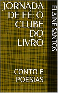 Livro JORNADA DE FÉ: O CLUBE DO LIVRO: CONTO E POESIAS (O CLUBE DO LIVRO DE ELAINE SANTOS)