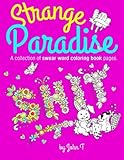 Strange Paradise: A Collection of Swear Word Coloring Book Pages for Adults: For fans of adult color by John T