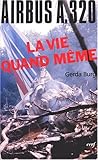 La vie quand même: Airbus A.329 (L'histoire à vif) (French Edition) by 