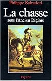 La chasse sous l'ancien regime (French Edition) by