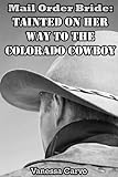 Mail Order Bride: Tainted On Her Way To The Colorado Cowboy (A Clean Western Christian Historical Ro by 