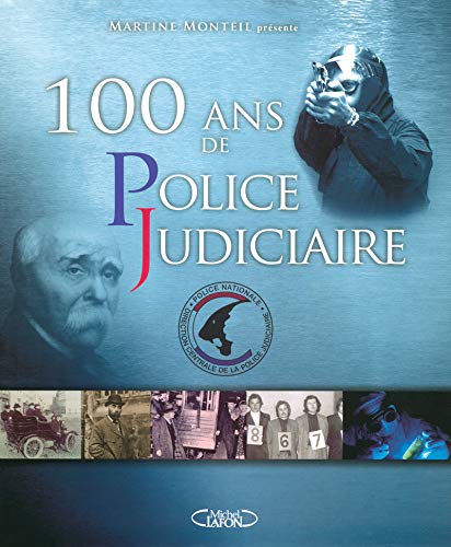 100 ans de police judiciaire (French Edition) by Martine Monteil