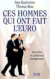 Ces hommes qui ont fait l'euro: Querelles et ambitions européennes (French Edition) by 
