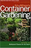 Jim Wilson's Container Gardening: Soils, Plants, Care, and Sites by 