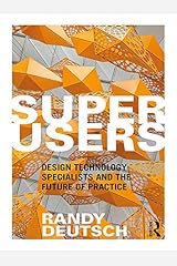 Superusers: Design Technology Specialists and the Future of Practice Kindle Edition