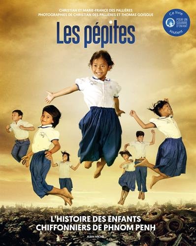 Les pépites : L'histoire des enfants chiffonniers de Phnom Penh (French Edition) by Christian Des Pallières, Marie-France Des Pallières, Thomas Goisque