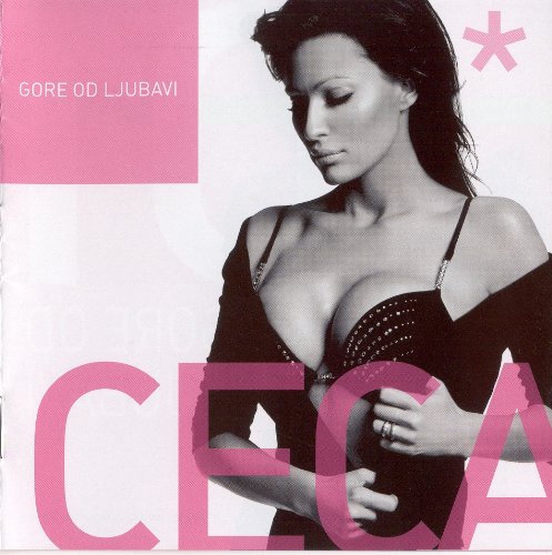 Ceca - Ceca  Svetlana Raznatovic Gore Od Ljubavi, Album 2004 - Zortam Music