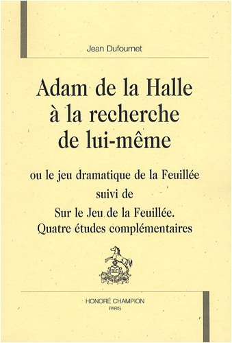 Adam de la Halle à la recherche de lui-même ou Le jeu dramatique de la feuillée