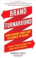 Brand Turnaround: How Brands Gone Bad Returned to Glory and the 7 Game Changers that Made the Difference