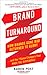 Brand Turnaround: How Brands Gone Bad Returned to Glory and the 7 Game Changers that Made the Difference - Book by Karen Post