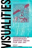 Visualities: Perspectives on Contemporary American Indian Film and Art (American Indian Studies)