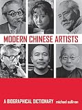 Modern Chinese Artists: A Biographical Dictionary by Michael Sullivan