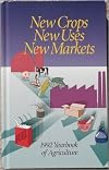 New Crops, New Uses, New Markets: 1992 Yearbook of Agriculture