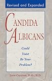 Candida Albicans: Could Yeast Be Your Problem? by