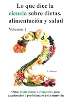 Lo que dice la ciencia sobre dietas alimentación y salud, volumen 2 (Spanish Edition) Lo que dice la ciencia sobre dietas alimentación y salud, volumen 2 (Spanish Edition)