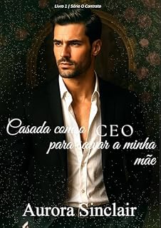 Livro Casada com o CEO para salvar minha mãe (O contrato Livro 1)