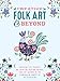 Creative Folk Art and Beyond: Inspiring tips, projects, and ideas for creating cheerful folk art inspired by the Scandinavian concept of hygge (Creative...and Beyond)