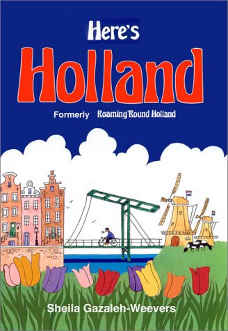 Here's Holland by Sheila Gazaleh-Weevers