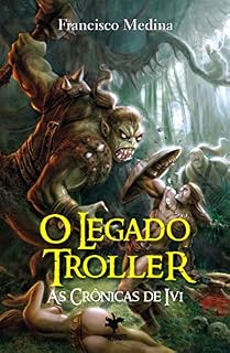 Livro O Legado Troller (As Crônicas de Ivi Livro 2)