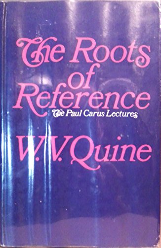 The Roots of Reference (Carus Lectures), by W. V. Quine