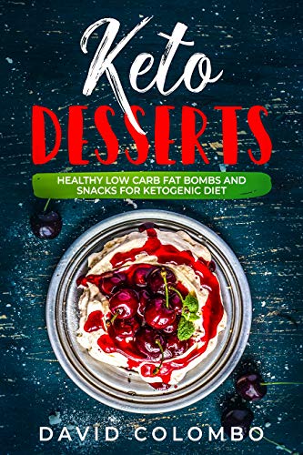 Keto Desserts: Healthy Low Carb Fat Bombs and Snacks for Ketogenic Diet Kindle Edition