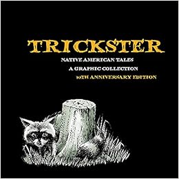 Trickster: Native American Tales, A Graphic Collection, 10th Anniversary Edition