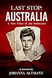 Last Stop Australia: A New Voice of the Holocaust by Johanna Altmann