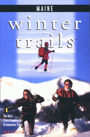 Winter Trails Maine: The Best Cross-Country Ski and Snowshoe Trails (Winter Trails Series)