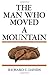 The Man Who Moved a Mountain by 
