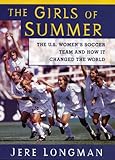 The Girls Of Summer: The U.S. Women's Soccer Team and How It Changed The World, Jere Longman, 0060196572