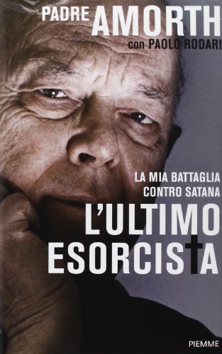 L'ultimo esorcista. La mia battaglia contro Satana