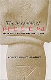The Meaning of Helen : In Search of an Ancient Icon, Meagher, Robert Emmet, 0865165106