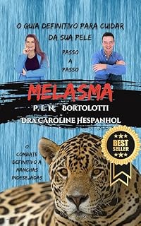 Livro Melasma: O Guia Definitivo para Cuidar da Sua Pele (O Guia Definitivo para Cuidar da Sua Pele na Dermatologia)
