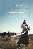 Eat Live Love Die: Selected Essays