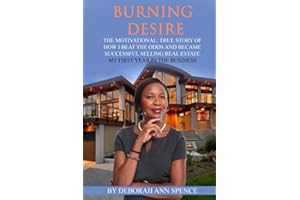Burning Desire: The motivational, true story of how I beat the odds and became successful selling real estate my first year in the business.