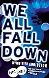 We All Fall Down: Living with Addiction