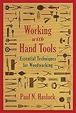 Working with Hand Tools: Essential Techniques for Woodworking by Paul N. Hasluck
