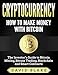 Cryptocurrency - How to Make Money with Bitcoin - The Investor's Guide to Bitcoin Mining, Bitcoin Trading, Blockchain and Smart Contracts by David Blake