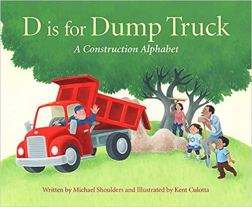 D is for Dump Truck: A Construction Alphabet, by Michael Shoulders D is for Dump Truck: A Construction Alphabet, by Michael Shoulders