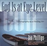 God Is at Eye Level: Photography as a Healing Art by