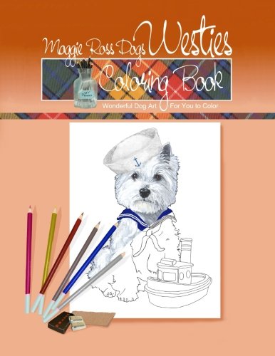 Maggie Ross Dogs WESTIE Coloring Book: Wonderful Dog Art for You to Color (Maggie Ross Dogs Coloring Books) (Volume 3) by Ann Kallal